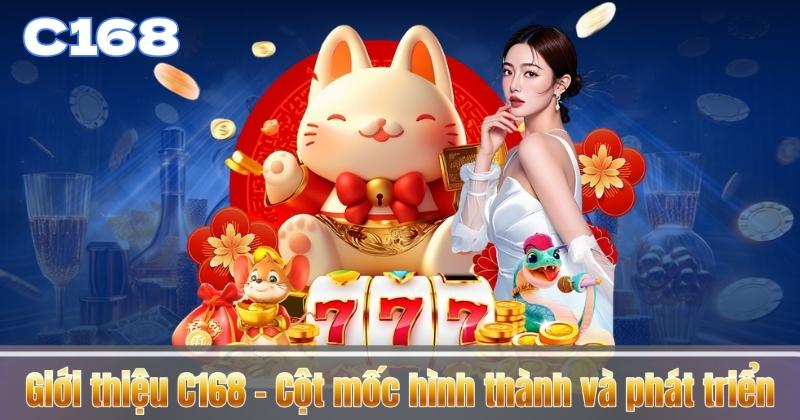 Giới thiệu C168 – Cột mốc hình thành và phát triển