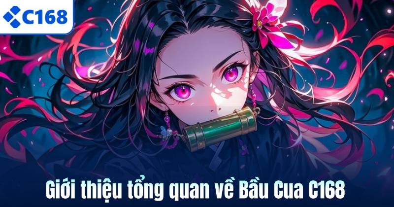 Giới thiệu tổng quan về Bầu Cua C168