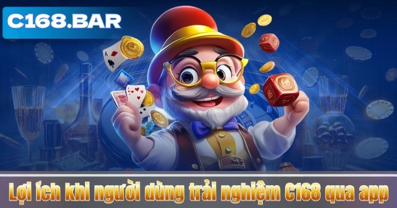 Lợi ích khi người dùng trải nghiệm C168 qua app